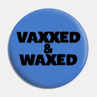 Vaxxed and Waxed Pin