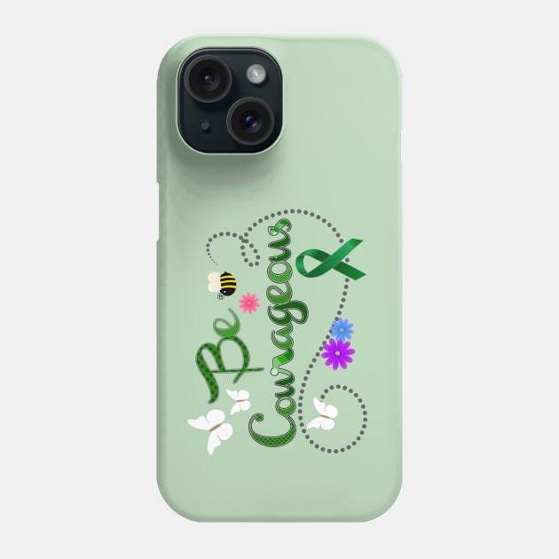 Be Courageous Green Awareness Ribbon Phone Case by AlondraHanley