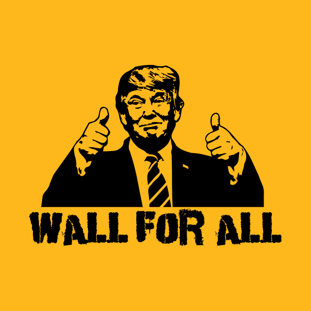 Donald Trump: Wall For All by Spacamaca