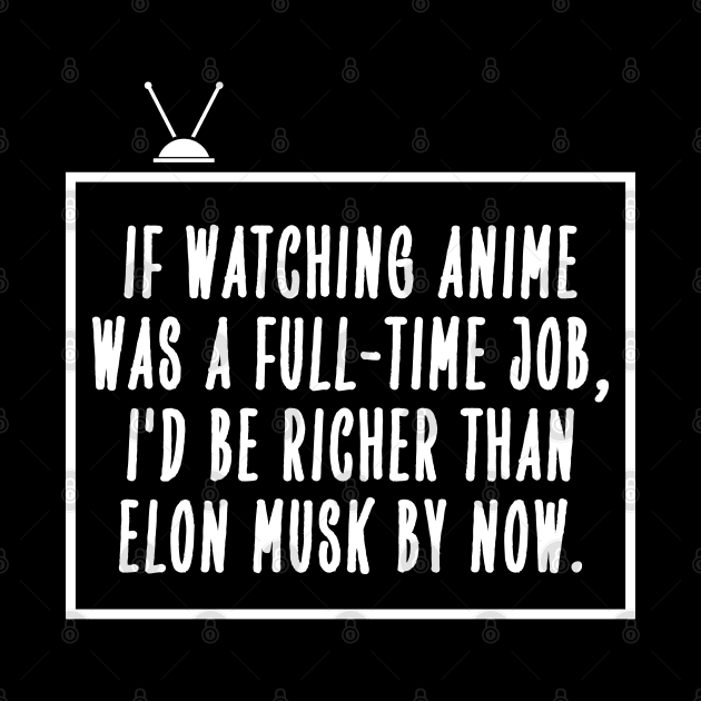 If watching anime was a full-time job... by mksjr