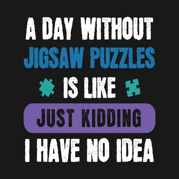 A Day Without Jigsaw Puzzles Pieces Hobby Game by MooonTees