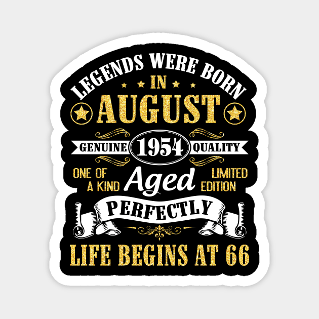 Legends Were Born In August 1954 Genuine Quality Aged Perfectly Life Begins At 66 Years Old Birthday Magnet by bakhanh123