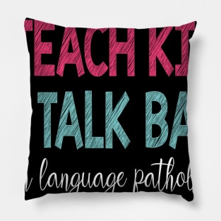 I Teach Kids To Talk Back Speech Language Pathologist Pillow