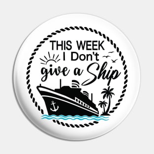 Cruise Ship Pun - Funny - THIS WEEK I Don't give a Ship Pin