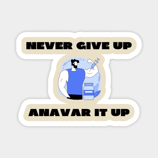 Never give up anavar it up Magnet by IOANNISSKEVAS