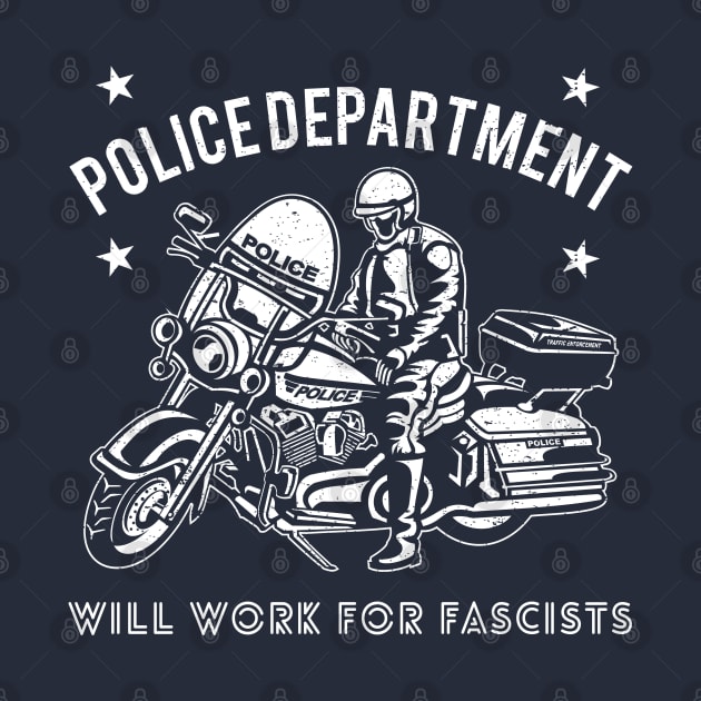 Police Department: Will Work for Fascists Design by Jarecrow 