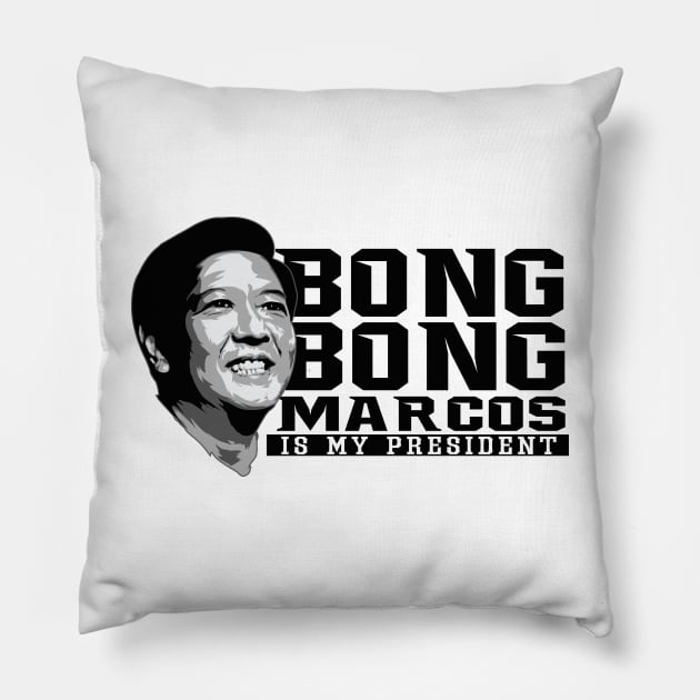 Bong Bong Marcos is my President Pillow by Dailygrind