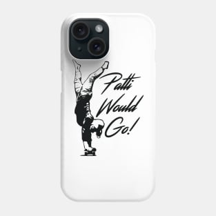 Patti Would Go! Phone Case