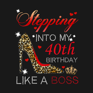 Stepping into My 40th Birthday Like A Boss T-Shirt