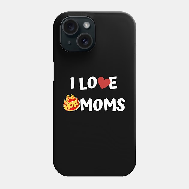 I Love Hot Moms Phone Case by Jaman Store