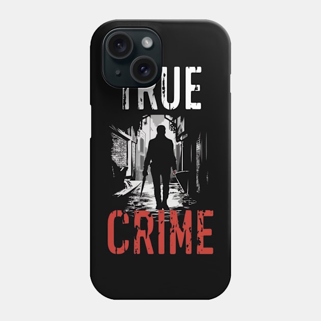 True Crime Fanatic Criminology Crime Junkie Serial Killer Gift For Cirme Fan Phone Case by DeanWardDesigns