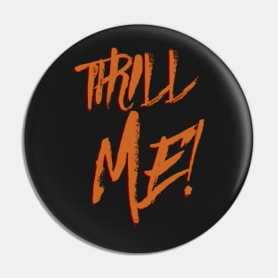 Thrill Me! Pin