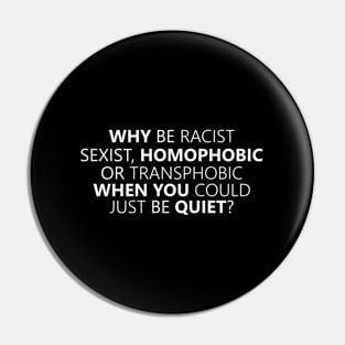 Why Be Racist Ist Homophobic Or Transphobic Pin