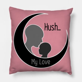 Hush... my Love. Pillow