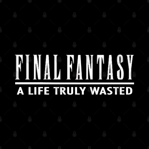 Final Fantasy - A Life Truly Wasted by HellraiserDesigns