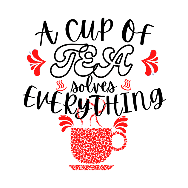 A Cup Of Tea Solves Everything by hs Designs