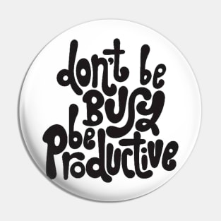 Don't Be Busy, Be Productive - Motivational & Inspirational Work Quotes Pin