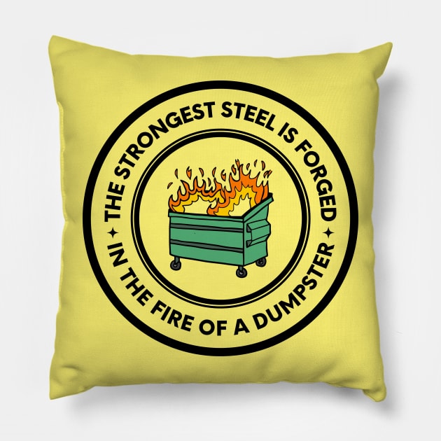 The Strongest Steel is Forged in the Fire of a Dumpster Pillow by oneduystore