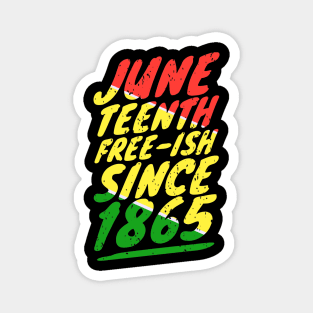 Juneteenth FREE-ISH since 1865 Magnet