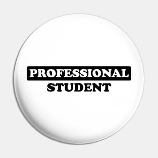 Professional Student - Humor (Dark Text) Pin