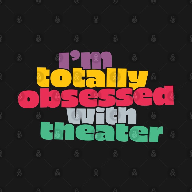 I'm Totally Obsessed with Theater by redesignBroadway