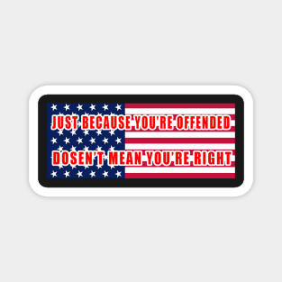 Just because you're offended doesn't mean you're right American Flag Magnet