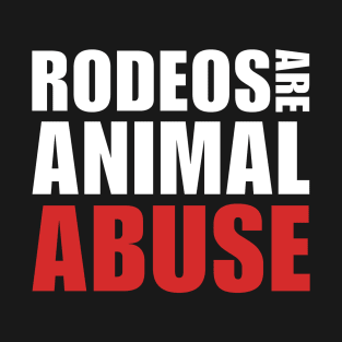 Rodeos Are Animal Abuse - Anti Rodeo Design T-Shirt