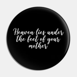 Heaven lies under the feet of your mother Pin