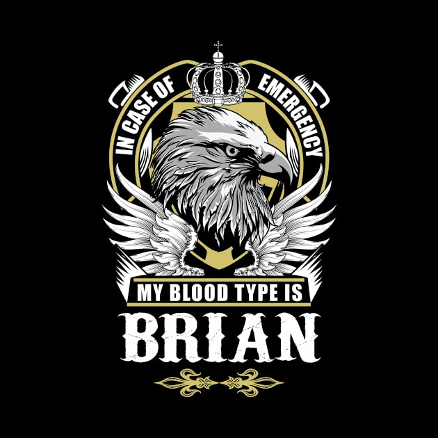 Brian Name T Shirt - In Case Of Emergency My Blood Type Is Brian Gift Item by AlyssiaAntonio7529