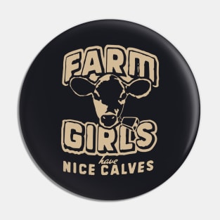 Farm Girls Have Nice Calves T Pin