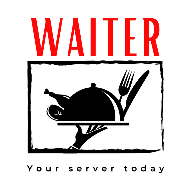 Waiter Your Server Today funny motivational design by Digital Mag Store