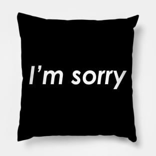 I'm sorry Pillow