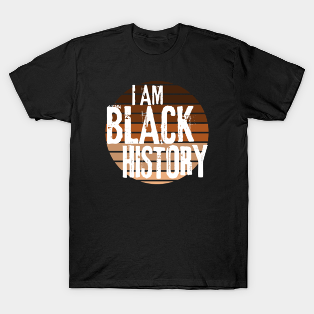 Discover I am Black History - Black Activism - T-Shirt