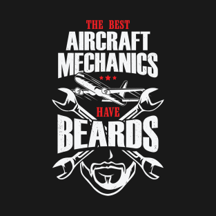 The Best Aircraft Mechanics Have Beards T-Shirt