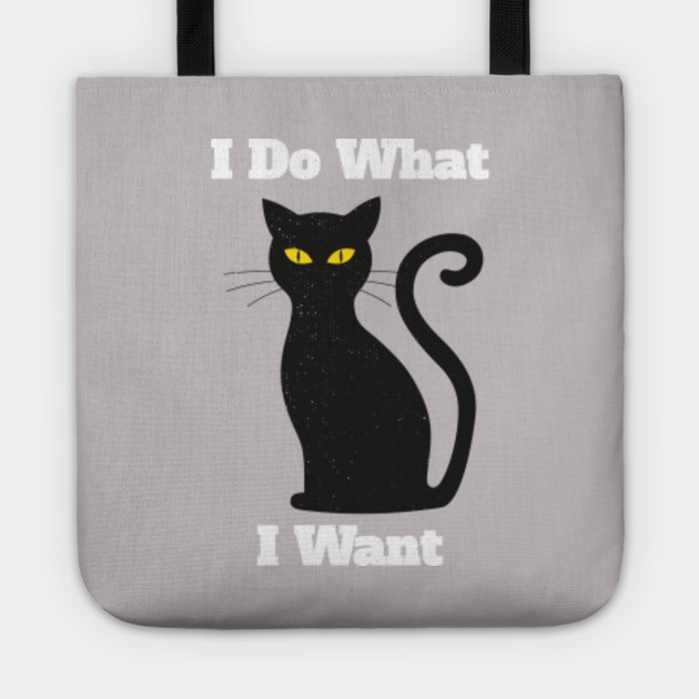I Do What I Want Funny Cat Design Cat Tote Teepublic Au