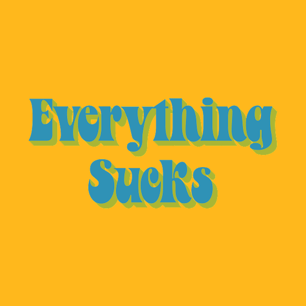 Everything Sucks by Dick Tatter's Fun House