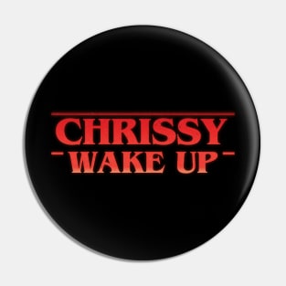 Chrissy Wake Up Pin