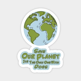 Save Our Planet Its The Only One With Dogs Magnet