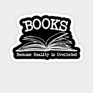 Books Because Reality Is Overrated Magnet