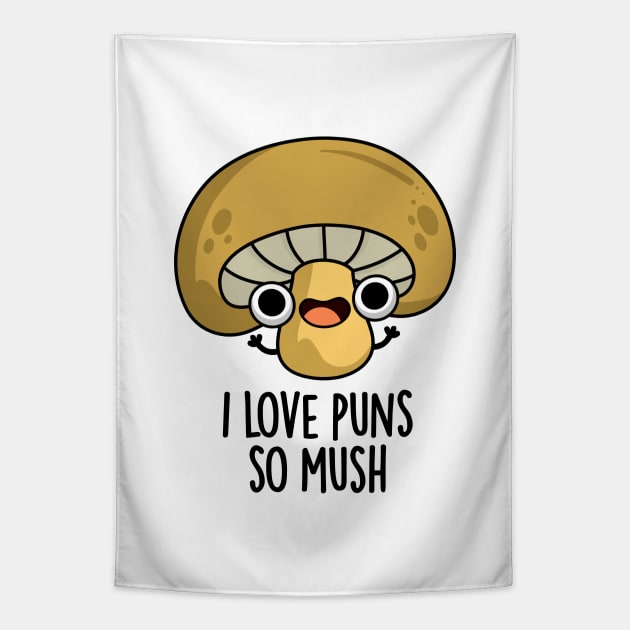 I Love Puns So Mush Cute Mushroom Pun Tapestry by punnybone