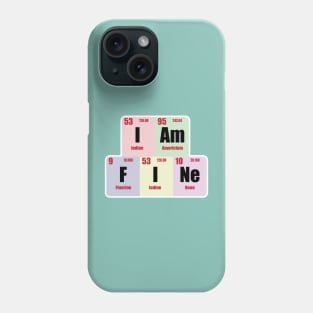 I am Fine  Design with Chemistry Science  Periodic table Elements  for Science and Chemistry students Phone Case