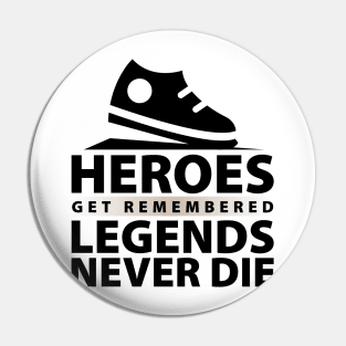 Heroes Get Remembered Legends Never Die Pin