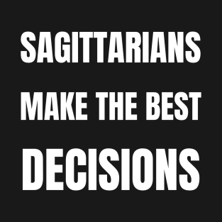 Sagittarians make the best decisions T-Shirt