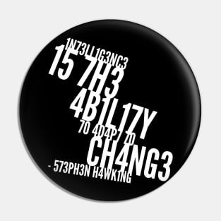 Intelligence is the ability to adapt to change Pin