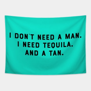 I Dont Need a Man. I Need Tequila. And a Tan. Funny Saying Humor Slogan Sarcastic Quot Tapestry