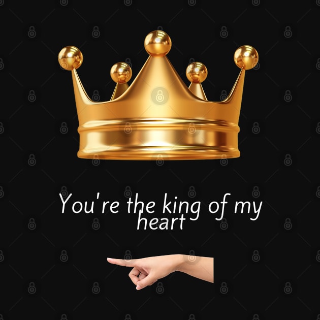 You're the king of my heart by ShopColDigital