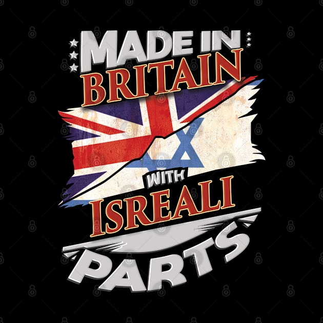 Made In Britain With Isreali Parts - Gift for Isreali From Israel by Country Flags