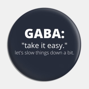 GABA: Take It Easy. Let's Slow Things Down a Bit. Pin