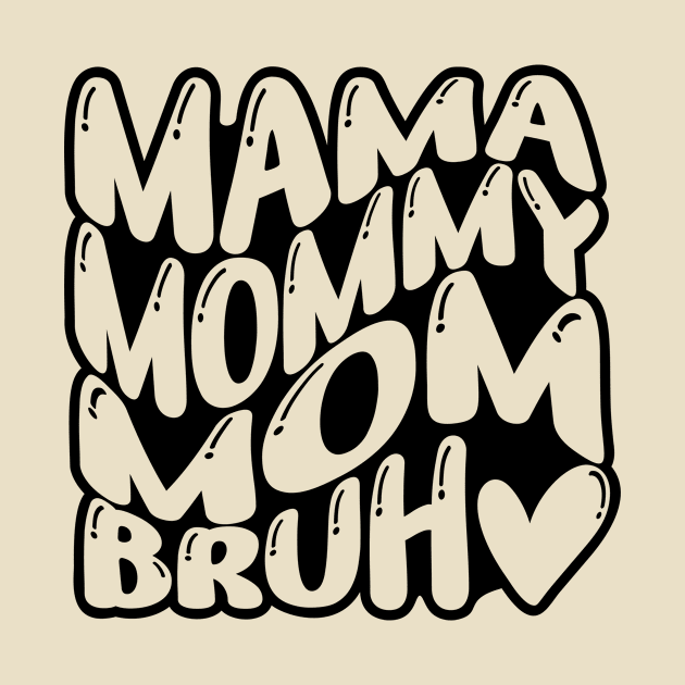 Mama Mommy Mom Bruh , Mothers Day by Teeium