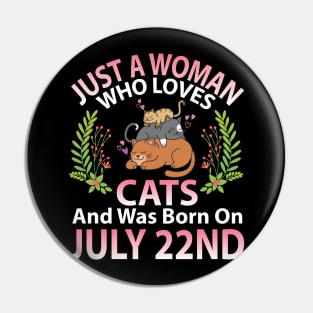 Birthday Me Nana Mom Aunt Sister Wife Daughter Just A Woman Who Loves Cats And Was Born On July 22nd Pin